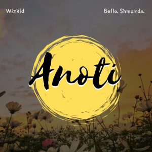 Wizkid Ft Bella Shmurda – Anoti (Remix)