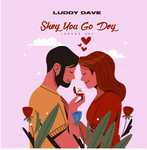 Luddy Dave – Shey You Go Dey (Speed Up)