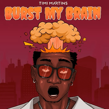 Timi Martins – Burst My Brain (BMB